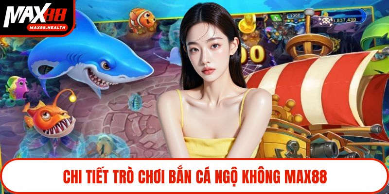 Chi tiết trò chơi bắn cá ngộ không Max88